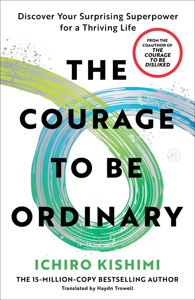 The Courage to Be Ordinary: Discover Your Surprising Superpower for a Thriving Life cover