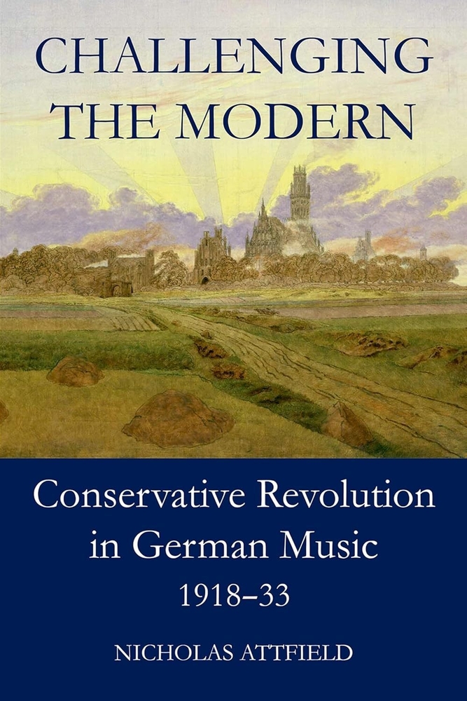 Challenging the Modern: Conservative Revolution in German Music, 1918-1933 cover