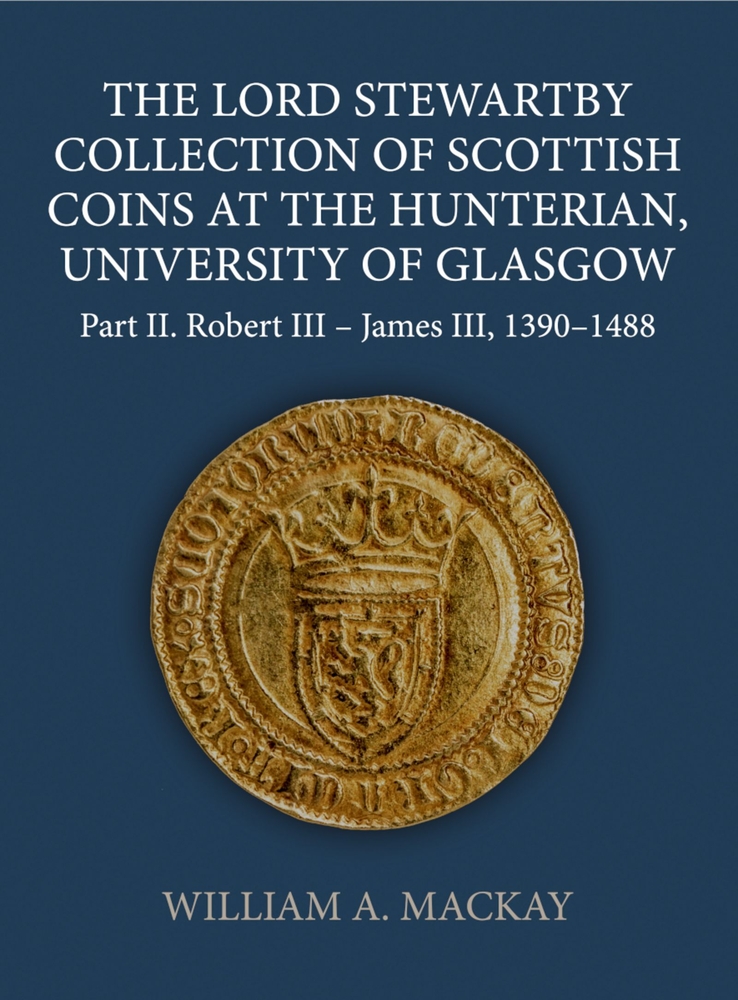 The Lord Stewartby Collection of Scottish Coins at the Hunterian, University of Glasgow: Part II. Robert III - James III, 1390-1488 cover