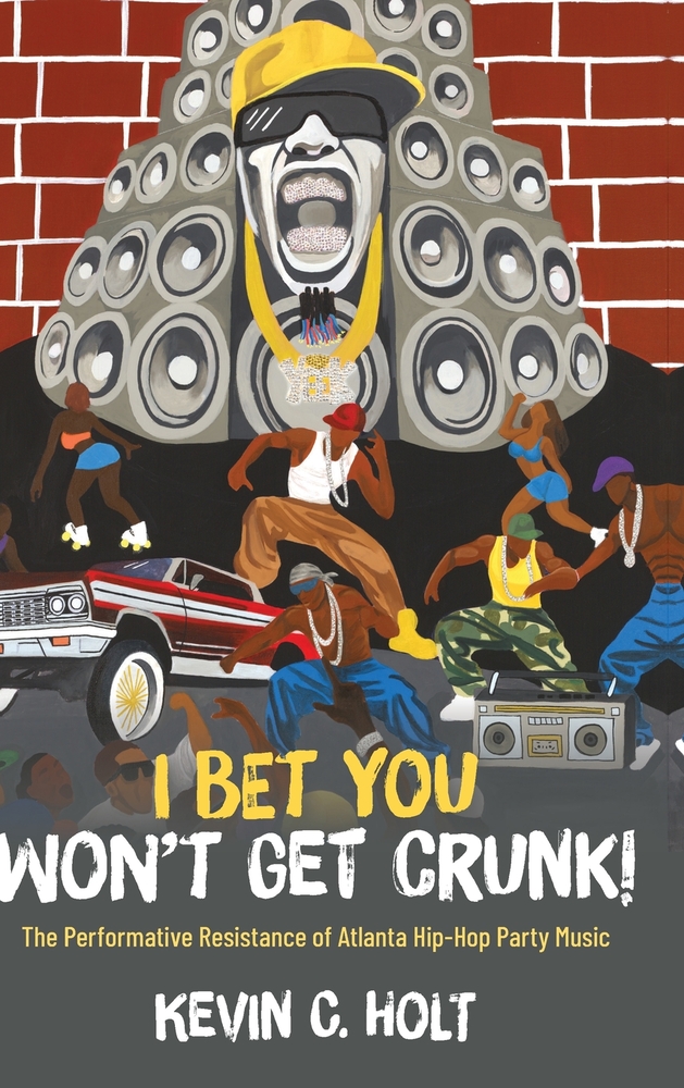 I Bet You Won't Get Crunk!: The Performative Resistance of Atlanta Hip-Hop Party Music cover