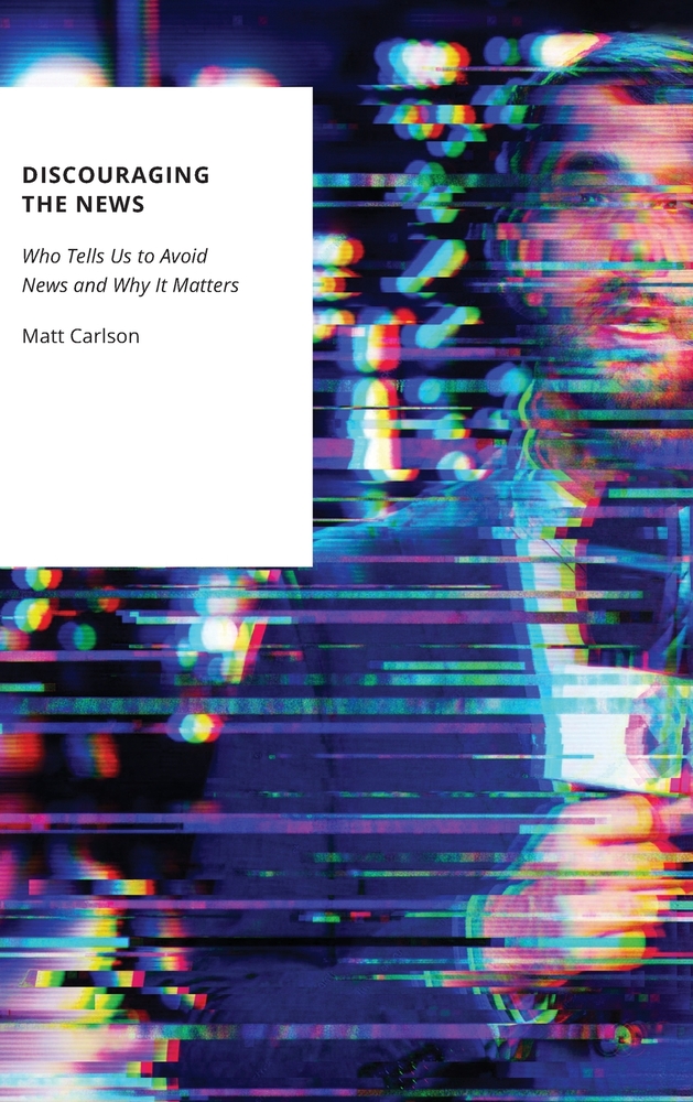 Discouraging the News: Who Tells Us to Avoid News and Why It Matters cover