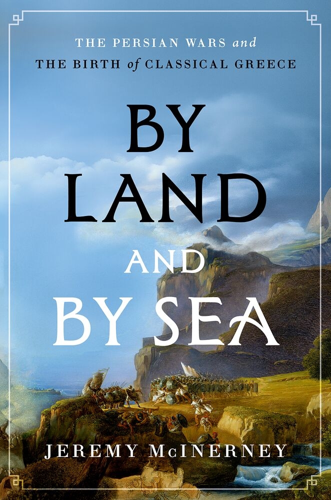 By Land and by Sea: The Persian Wars and the Birth of Classical Greece cover