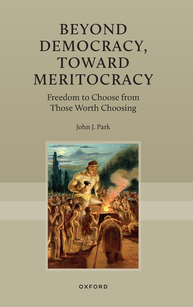 Beyond Democracy, Toward Meritocracy: Freedom to Choose from Those Worth Choosing cover
