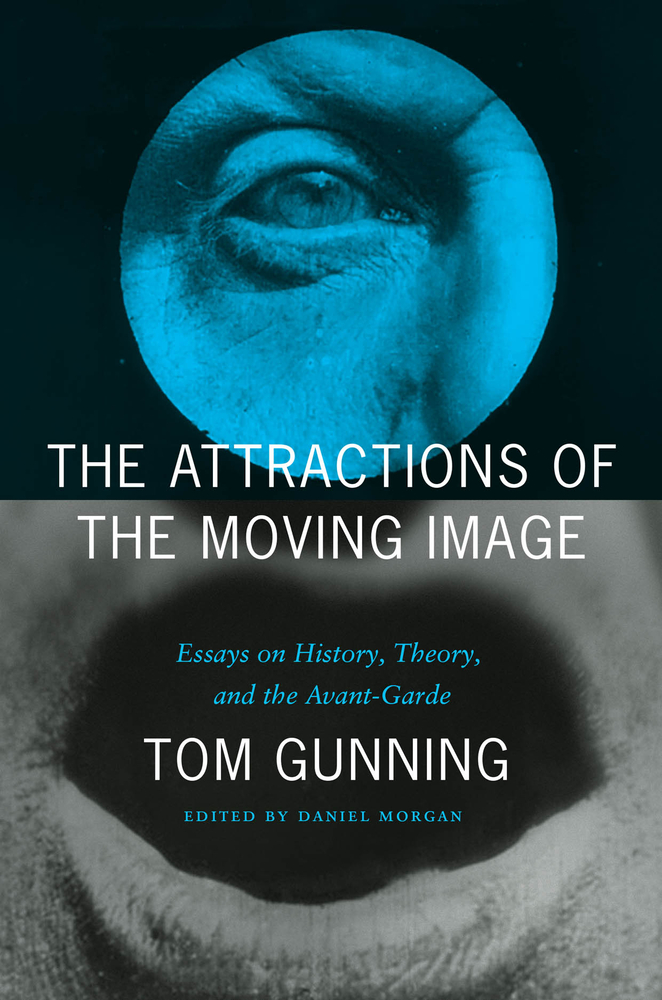 The Attractions of the Moving Image: Essays on History, Theory, and the Avant-Garde cover