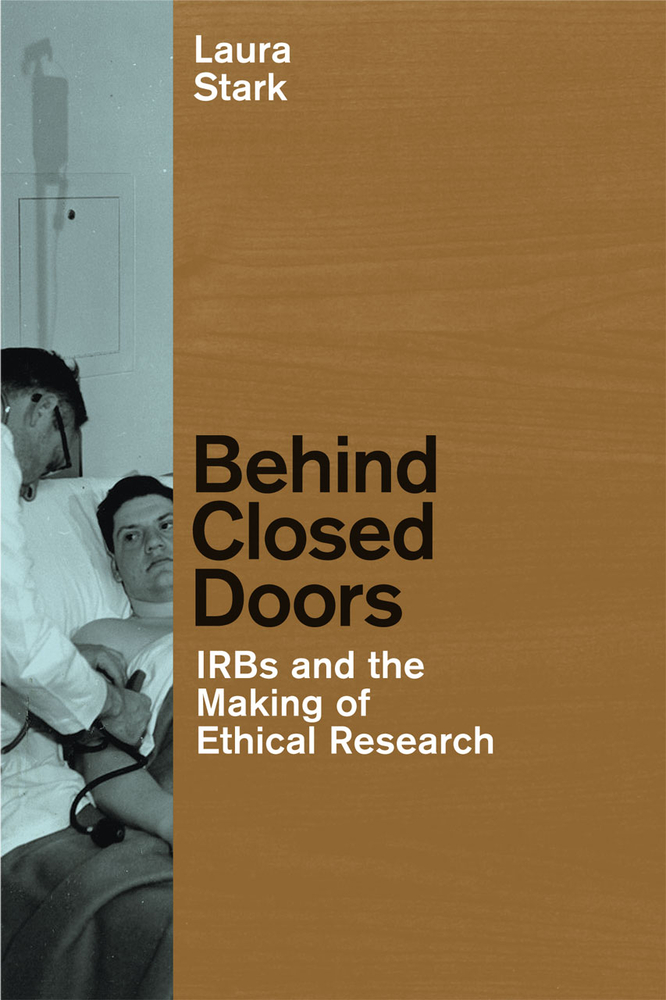 Behind Closed Doors: IRBs and the Making of Ethical Research cover