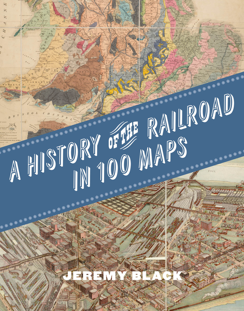 A History of the Railroad in 100 Maps cover