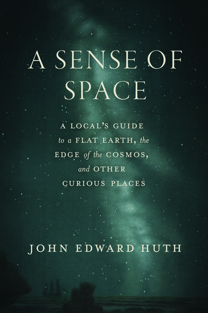 A Sense of Space: A Local's Guide to a Flat Earth, the Edge of the Cosmos, and Other Curious Places cover