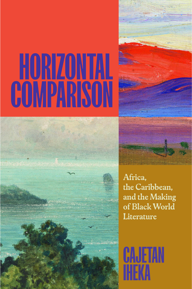 Horizontal Comparison: Africa, the Caribbean, and the Making of Black World Literature cover