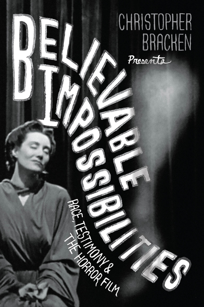 Believable Impossibilities: Race, Testimony, and the Horror Film cover