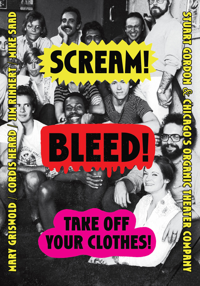Scream! Bleed! Take Off Your Clothes!: Stuart Gordon and Chicago's Organic Theater Company cover