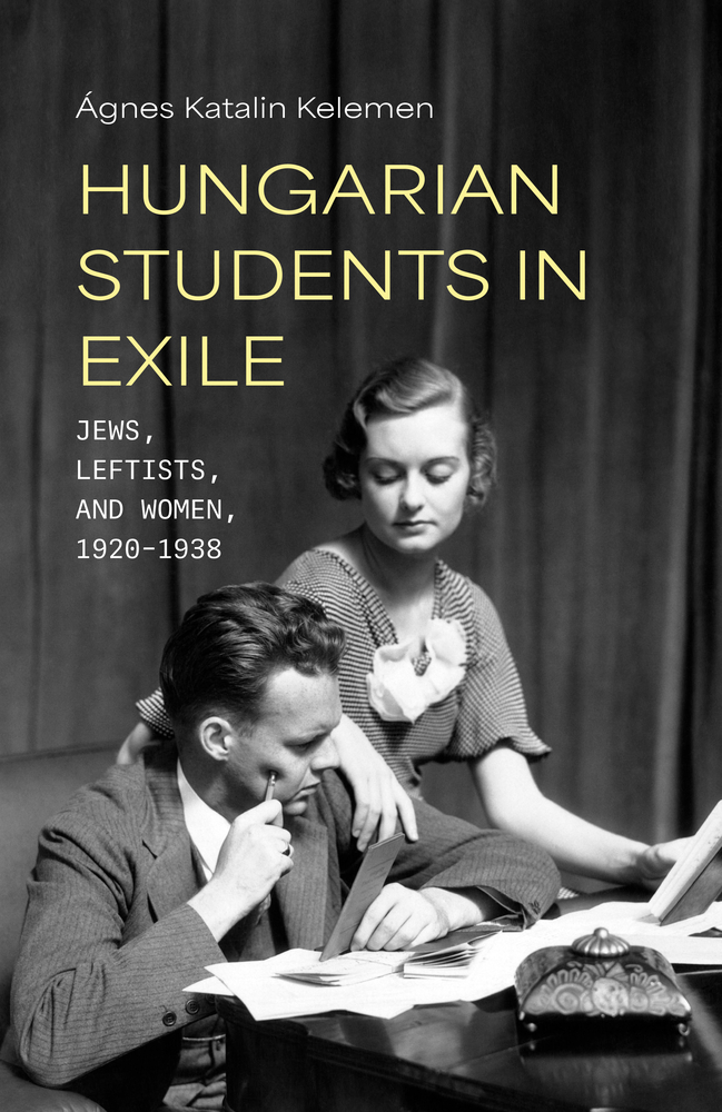 Hungarian Students in Exile: Jews, Leftists, and Women, 1920-1938 cover