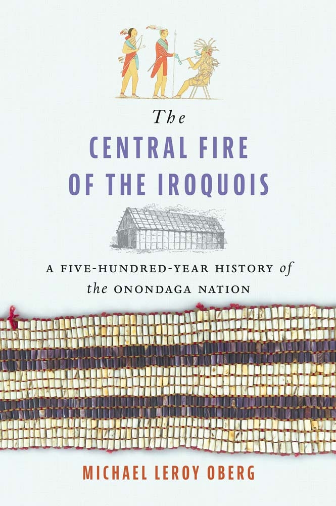The Central Fire of the Iroquois: A Five-Hundred-Year History of the Onondaga Nation cover