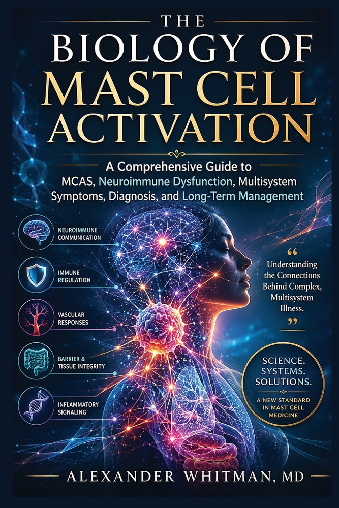 The Biology of Mast Cell Activation: A Comprehensive Guide to MCAS, Neuroimmune Dysfunction, Multisystem Symptoms, Diagnosis, and Long-Term Management cover
