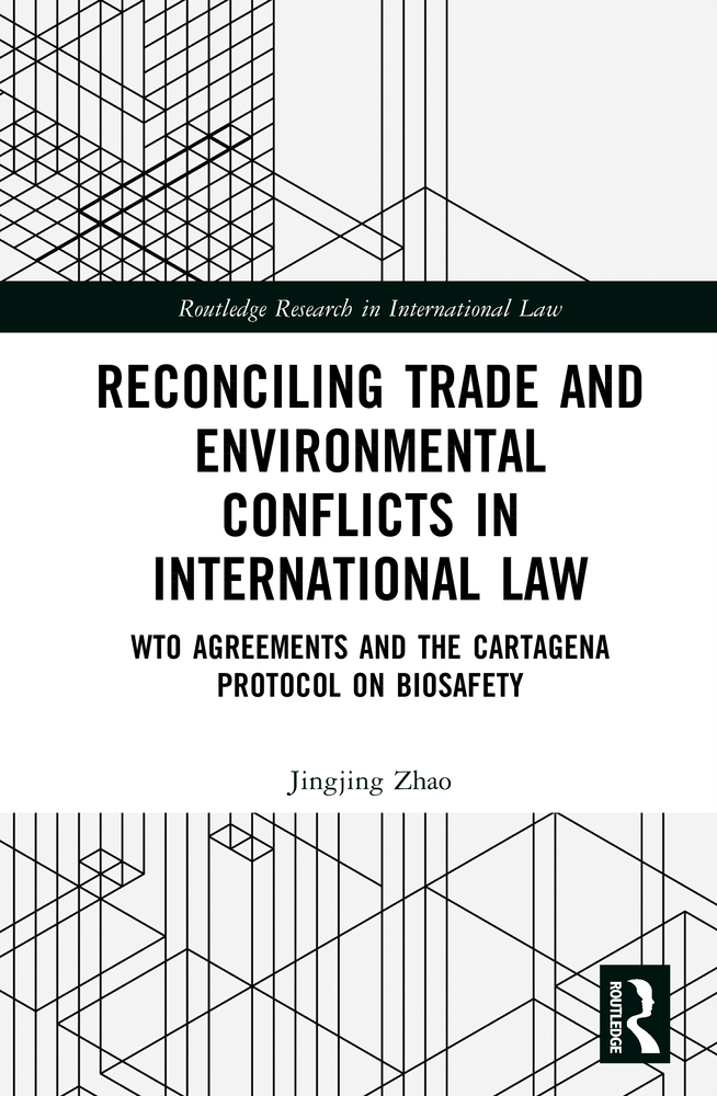 Reconciling Trade and Environmental Conflicts in International Law: Wto Agreements and the Cartagena Protocol on Biosafety cover