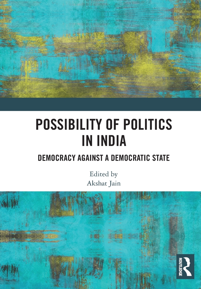 Possibility of Politics in India: Democracy Against a Democratic State cover