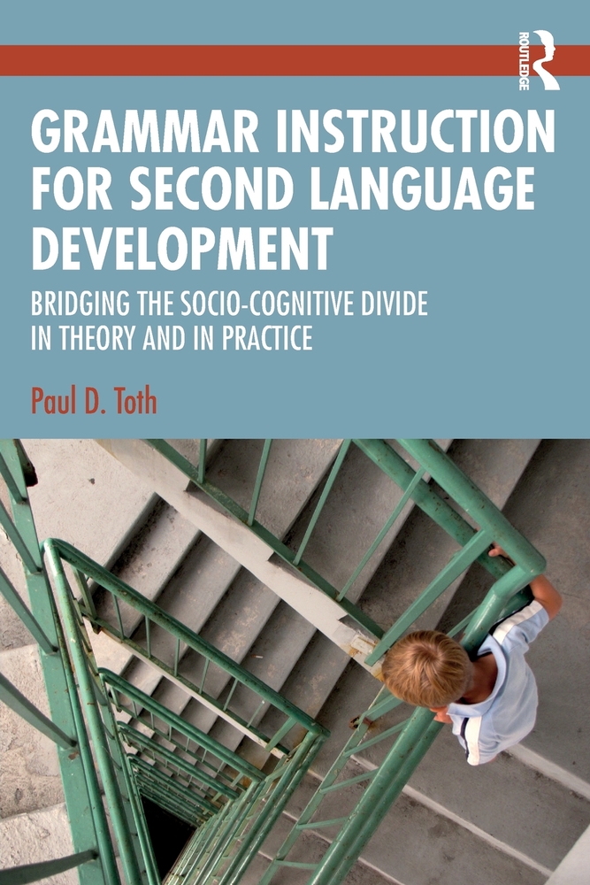 Grammar Instruction for Second Language Development: Bridging the Socio-Cognitive Divide in Theory and in Practice cover