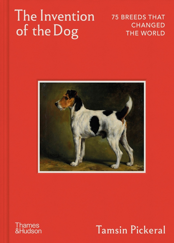 The Invention of the Dog: 75 Breeds That Changed the World cover