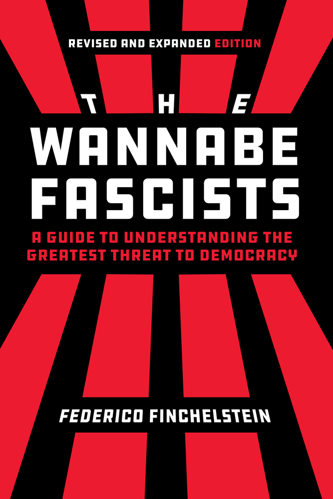 The Wannabe Fascists: A Guide to Understanding the Greatest Threat to Democracy, Revised and Expanded Edition cover