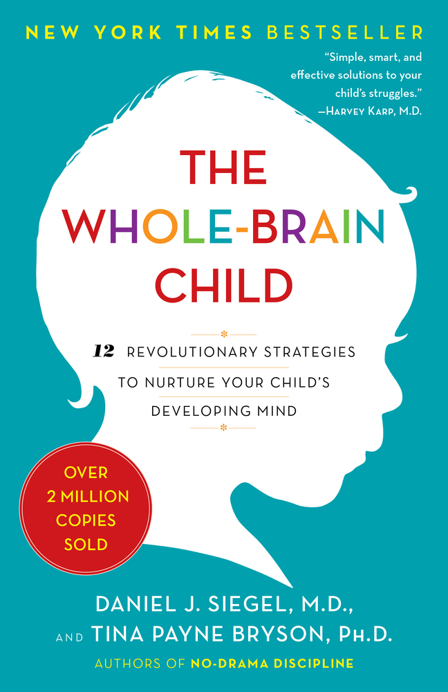 The Whole-Brain Child: 12 Revolutionary Strategies to Nurture Your Child's Developing Mind cover