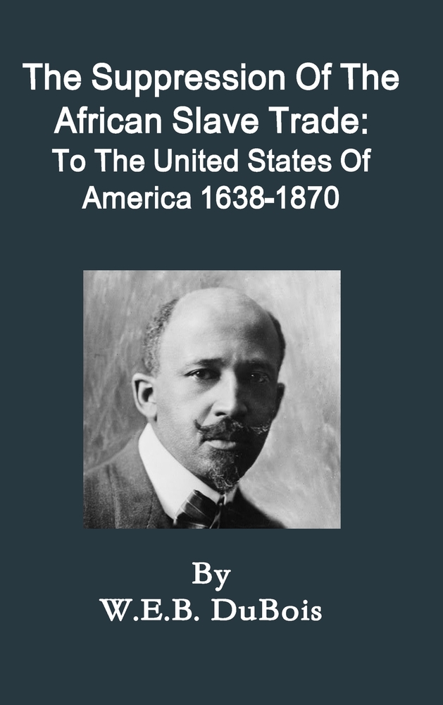 The Suppression Of The African Slave Trade: To The United States Of America 1638-1870 cover