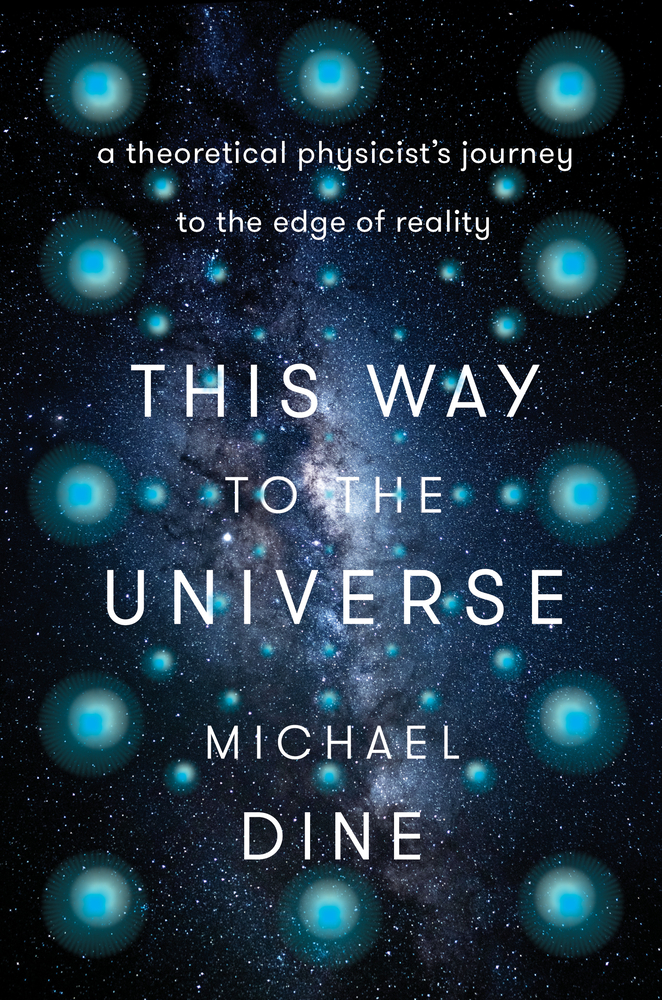 This Way to the Universe: A Theoretical Physicist's Journey to the Edge of Reality cover