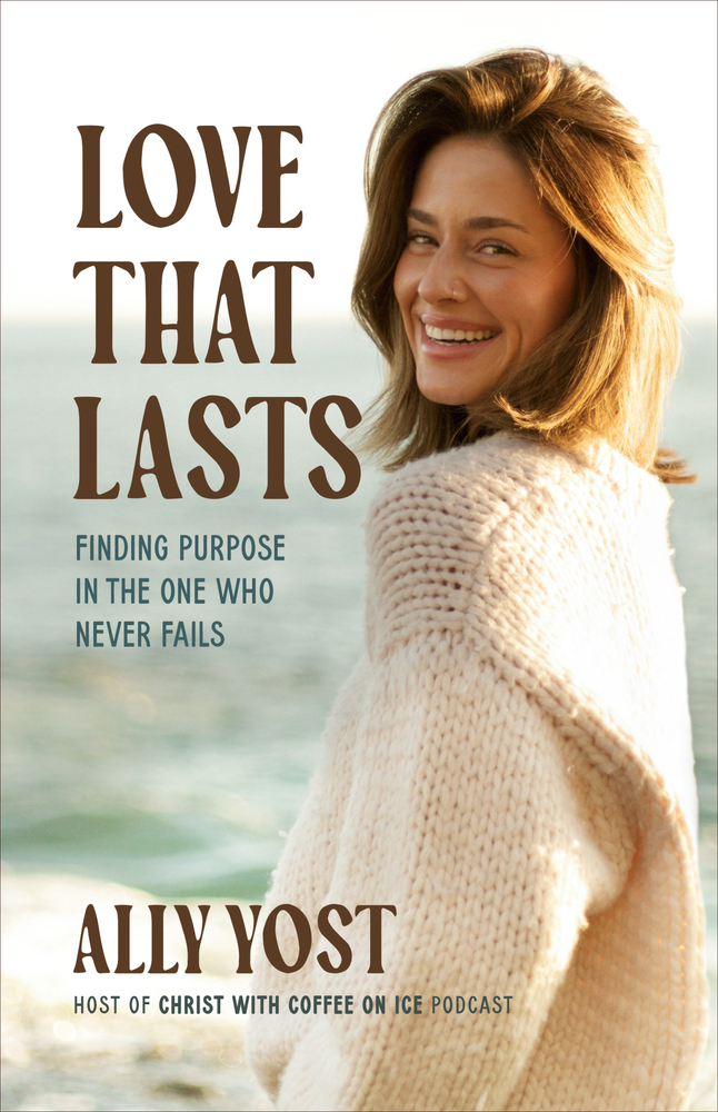 Love That Lasts: Finding Purpose in the One Who Never Fails cover