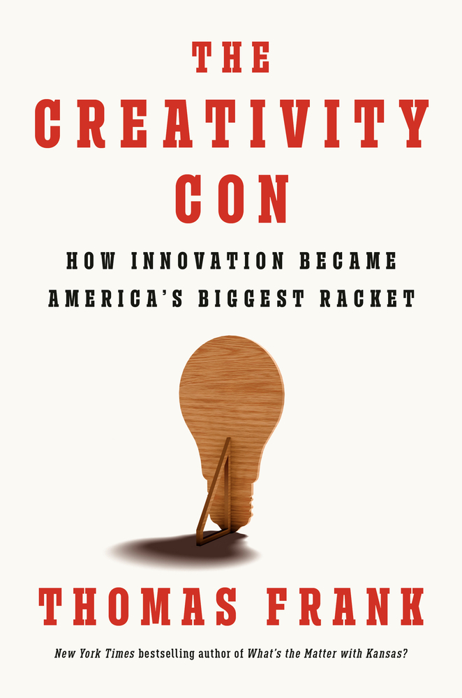 The Creativity Con: How Innovation Became America's Biggest Racket cover