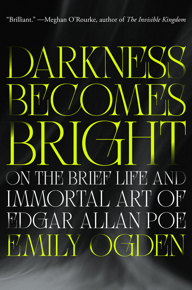 Darkness Becomes Bright: On the Brief Life and Immortal Art of Edgar Allan Poe cover