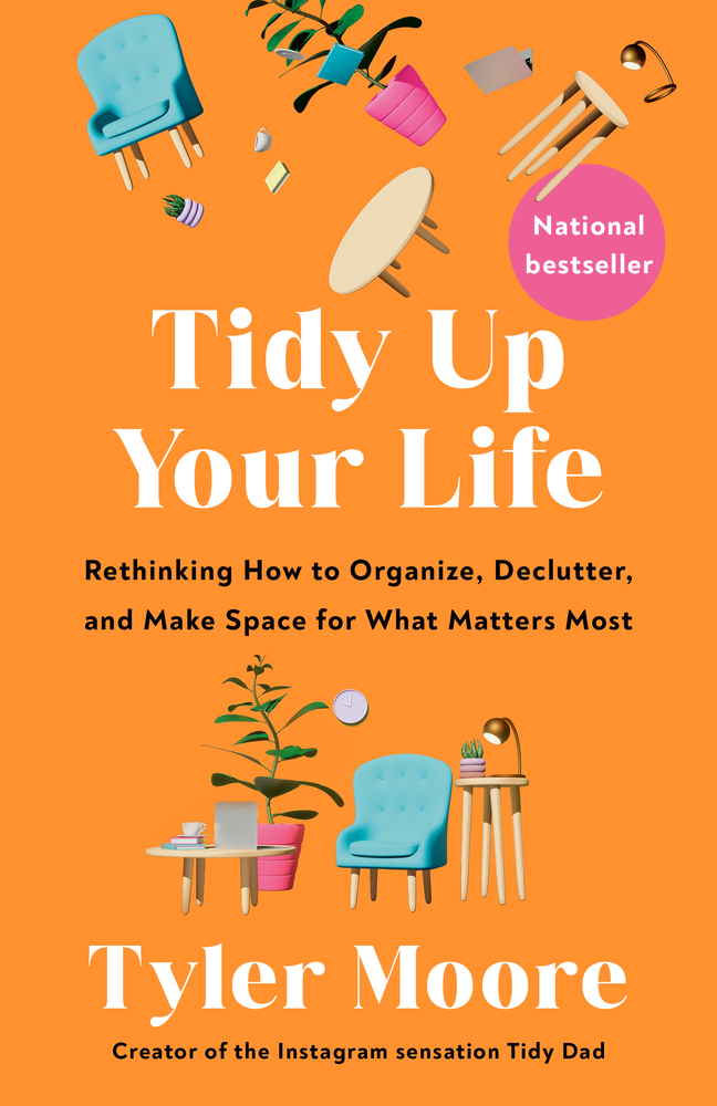 Tidy Up Your Life: Rethinking How to Organize, Declutter, and Make Space for What Matters Most cover