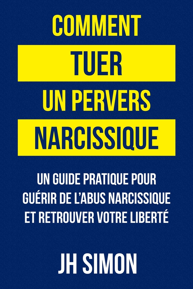 Comment tuer un pervers narcissique: Un guide pratique pour guérir de l'abus narcissique et retrouver votre liberté cover