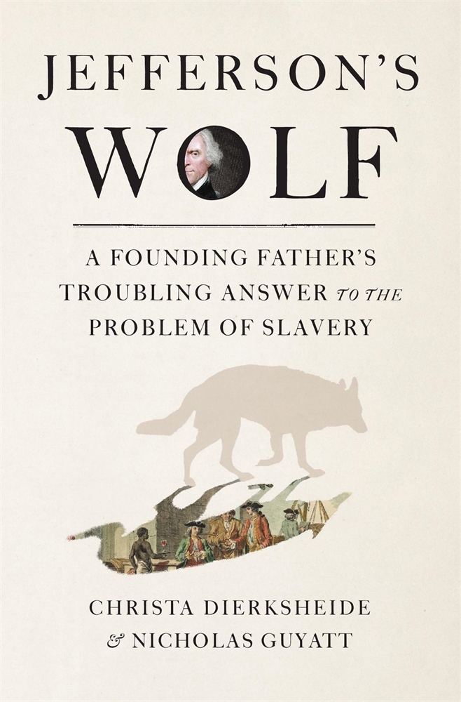 Jefferson's Wolf: A Founding Father's Troubling Answer to the Problem of Slavery cover
