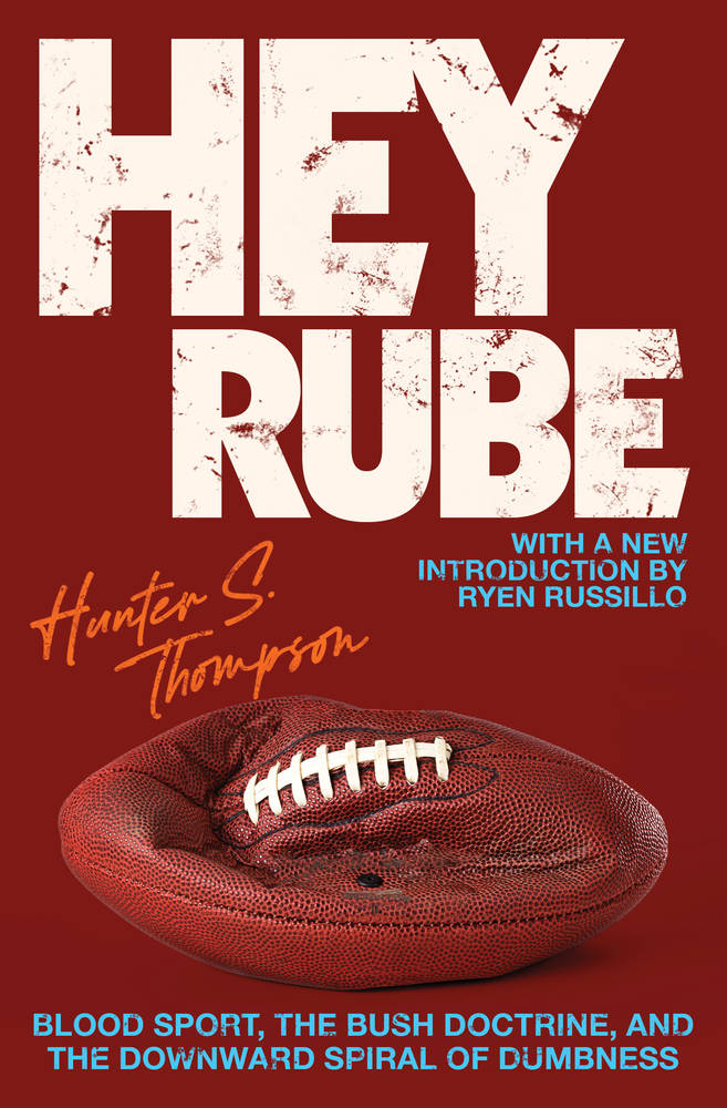 Hey Rube: Blood Sport, the Bush Doctrine, and the Downward Spiral of Dumbness Modern History from the Espn.com Sports Desk cover