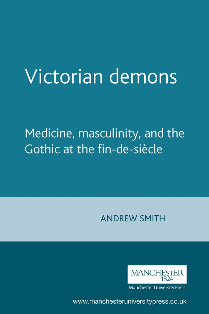 Victorian Demons: Medicine, Masculinity, and the Gothic at the Fin-De-Siècle cover
