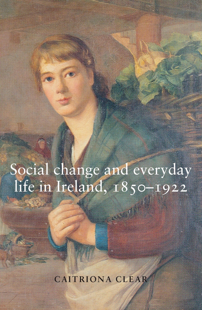 Social Change and Everyday Life in Ireland, 1850-1922 cover