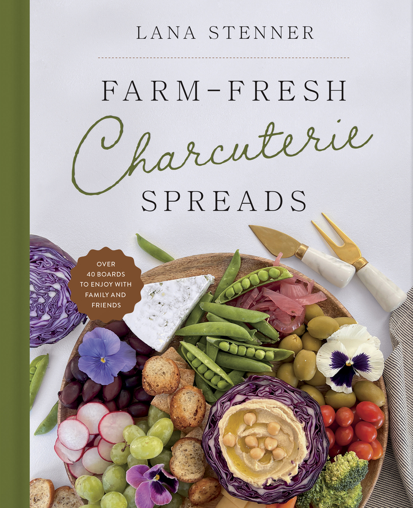 Farm-Fresh Charcuterie Spreads: Over 40 Boards to Enjoy with Family and Friends cover