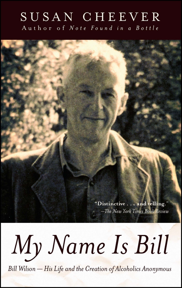 My Name Is Bill: Bill Wilson--His Life and the Creation of Alcoholics Anonymous cover