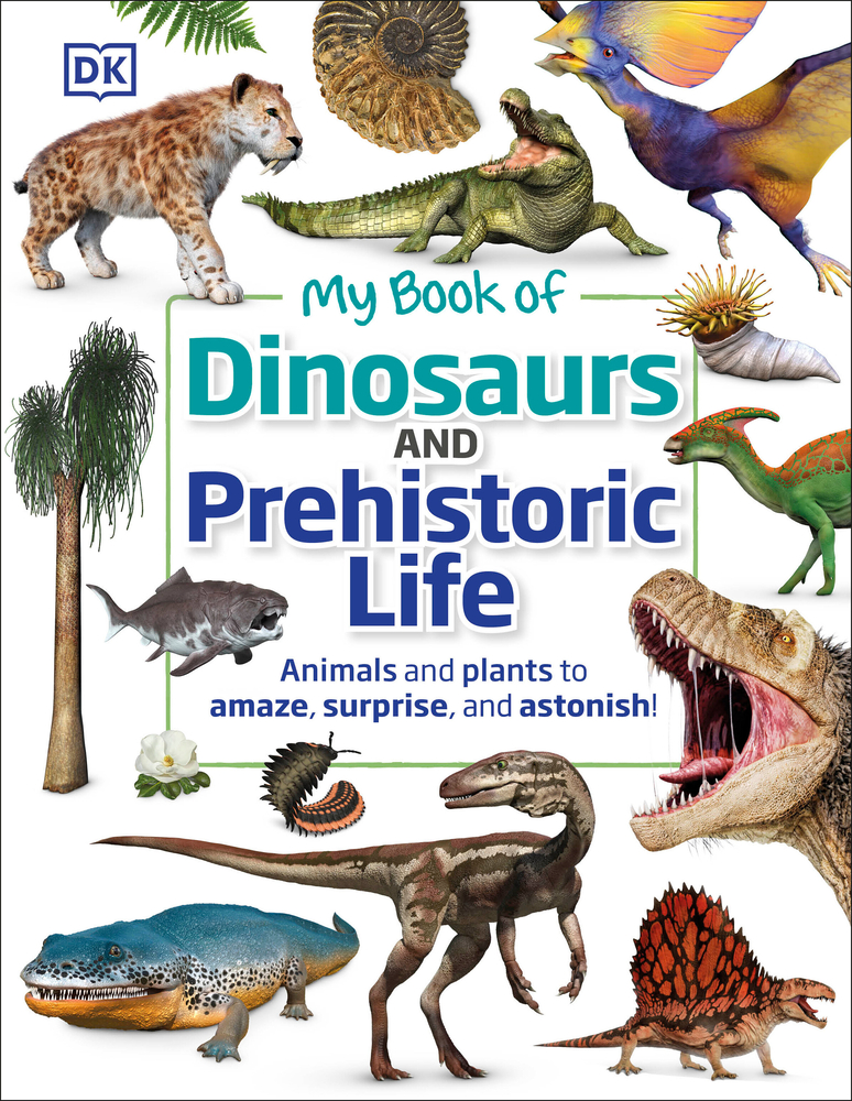 My Book of Dinosaurs and Prehistoric Life: Animals and Plants to Amaze, Surprise, and Astonish! cover