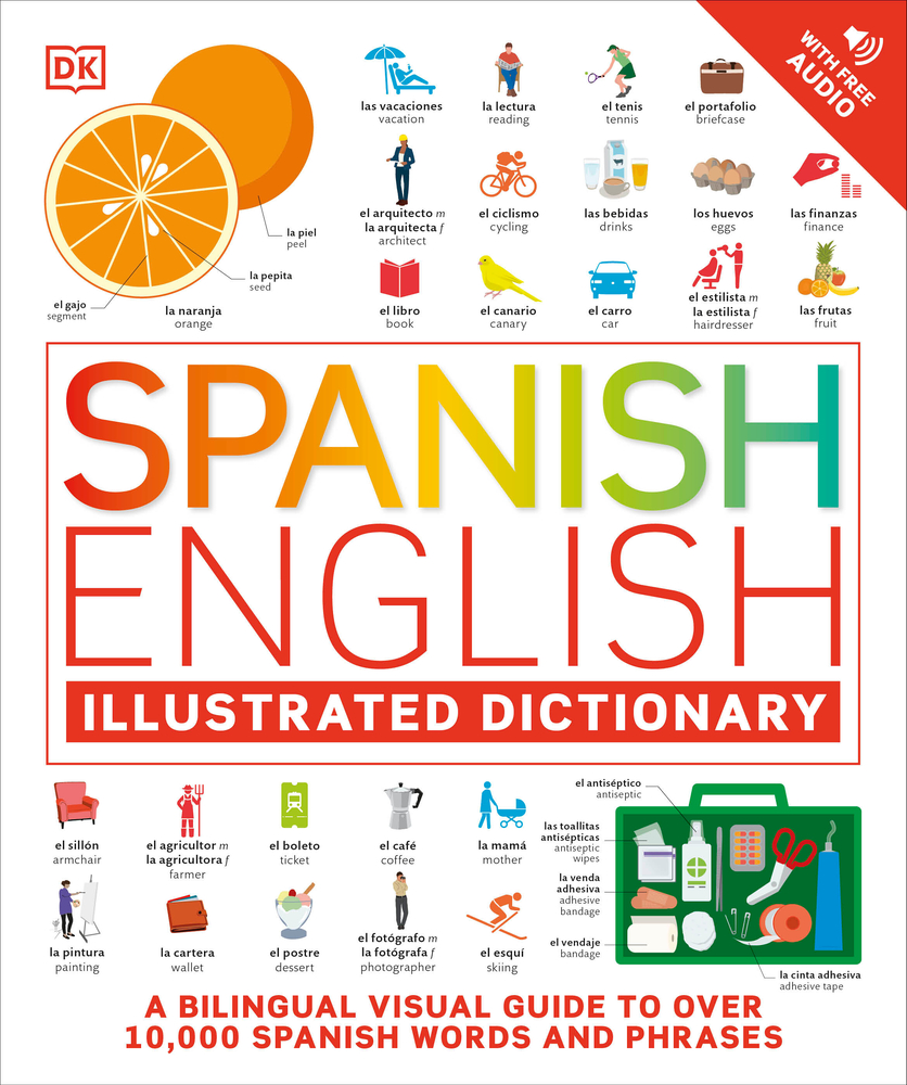 Spanish - English Illustrated Dictionary: A Bilingual Visual Guide to Over 10,000 Spanish Words and Phrases cover