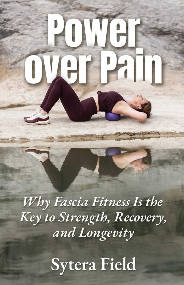 Power Over Pain: Why Fascia Fitness Is the Key to Strength, Recovery, and Longevity cover