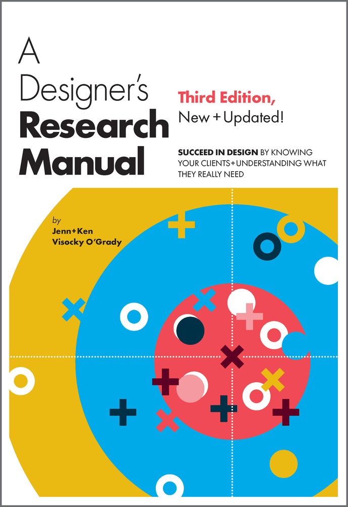 A Designer's Research Manual, Third Edition: Succeed in Design by Knowing Your Clients & Understanding What They Really Need cover