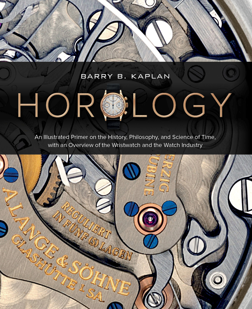Horology: An Illustrated Primer on the History, Philosophy, and Science of Time, with an Overview of the Wristwatch and the Watch Industry (Featuring cover