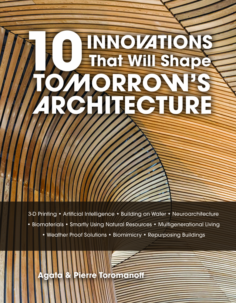 10 Innovations That Will Shape Tomorrow's Architecture: 3-D Printing, Artificial Intelligence, Building on Water, Neuroarchitecture, Biomaterials, Sma cover