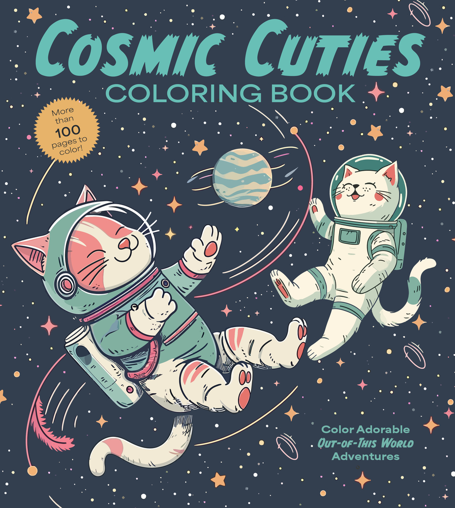 Cosmic Cuties Coloring Book: Color Adorable Out-Of-This-World Adventures - More Than 100 Pages to Color! cover