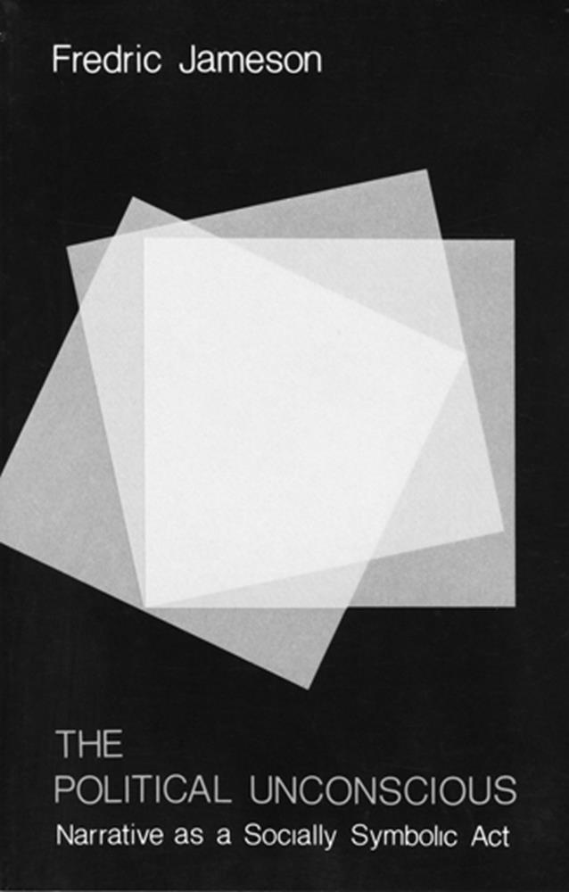 The Political Unconscious: Narrative as a Socially Symbolic ACT cover