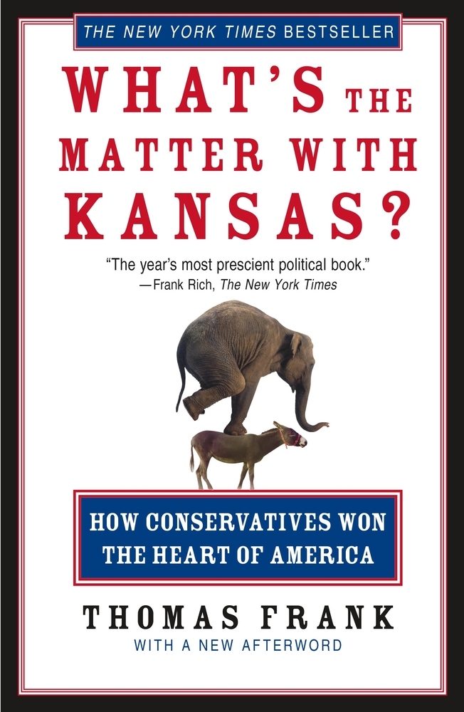 What's the Matter with Kansas?: How Conservatives Won the Heart of America cover