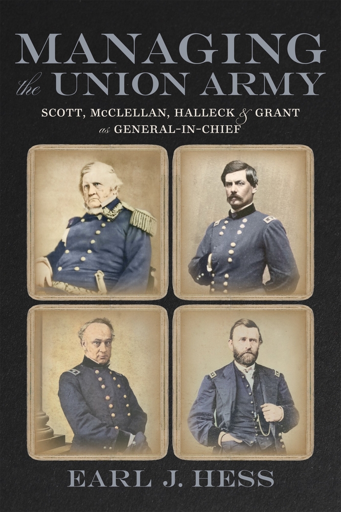 Managing the Union Army: Scott, McClellan, Halleck, and Grant as General-In-Chief cover