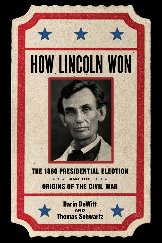 How Lincoln Won: The 1860 Presidential Election and the Origins of the Civil War cover