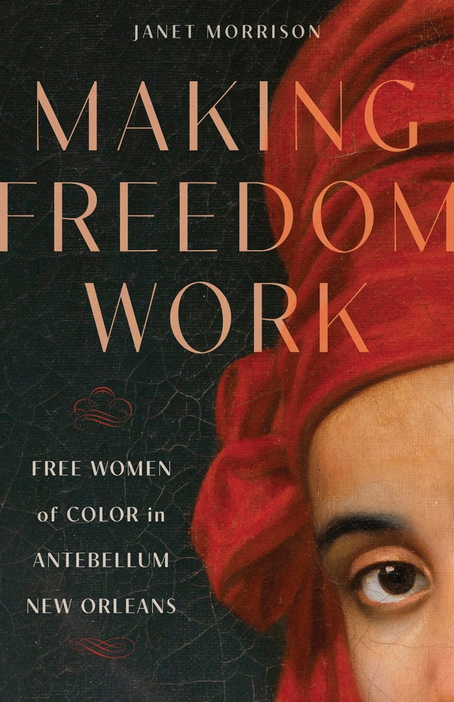 Making Freedom Work: Free Women of Color in Antebellum New Orleans cover