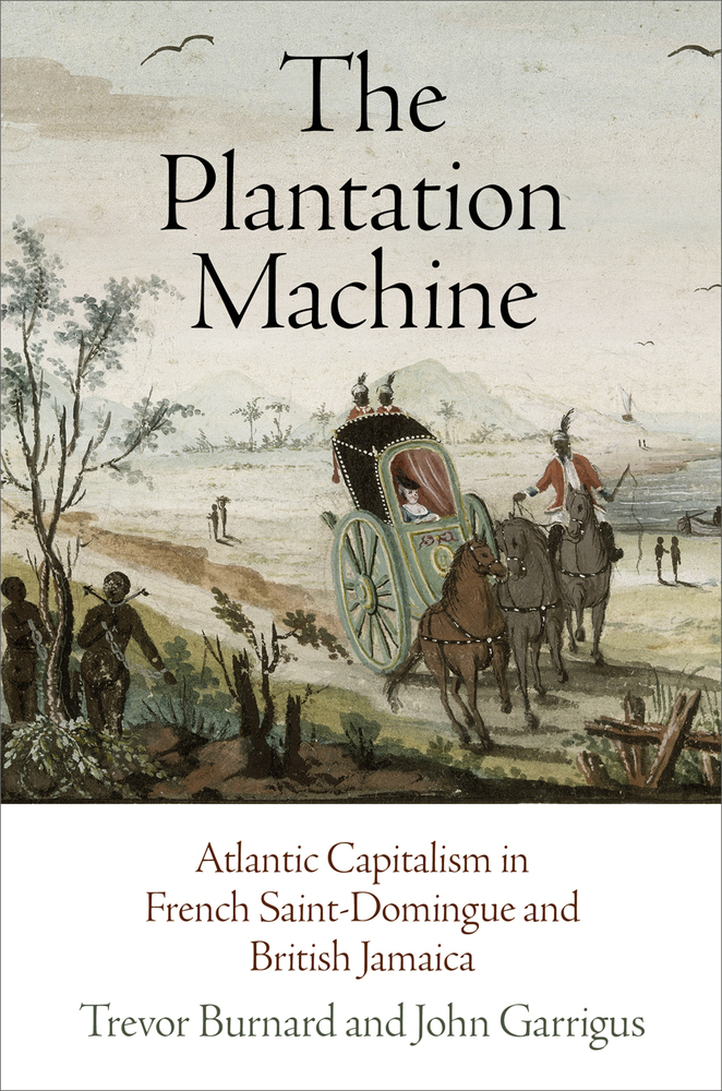 The Plantation Machine: Atlantic Capitalism in French Saint-Domingue and British Jamaica cover