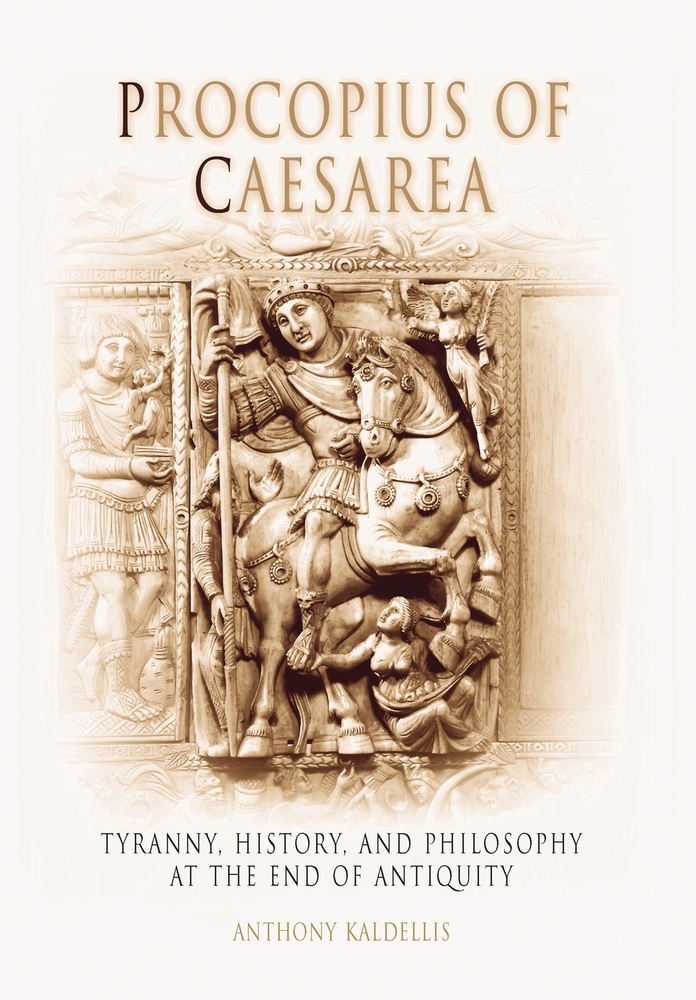 Procopius of Caesarea: Tyranny, History, and Philosophy at the End of Antiquity cover